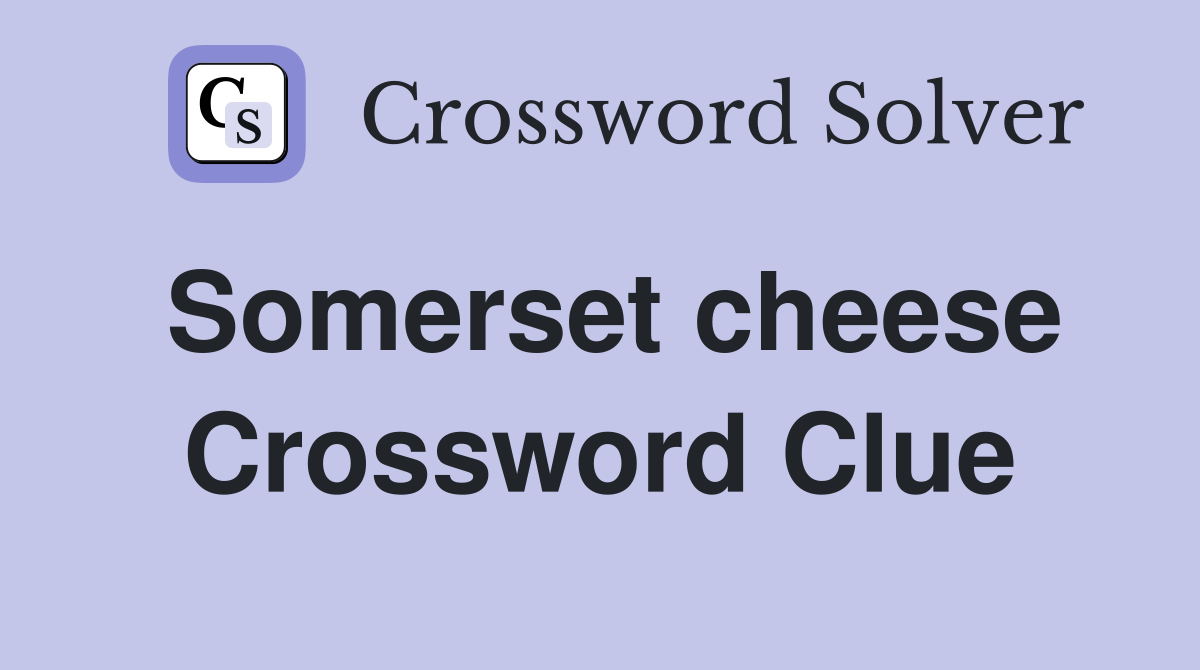 Ilchester: The Definitive Somerset Cheese Crossword Answer